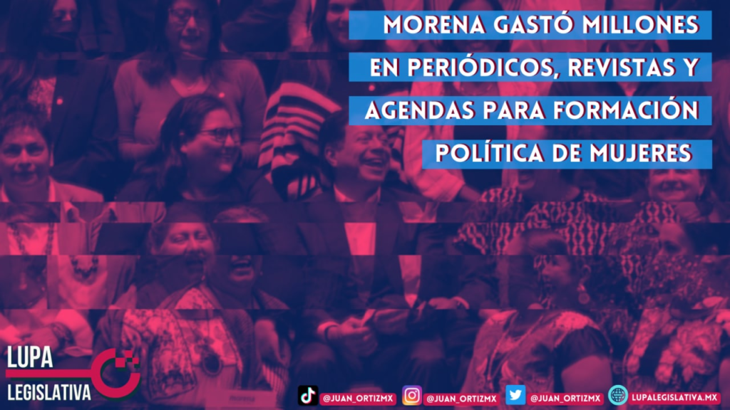 Morena gastó en periódicos, revistas y agendas con presupuesto para formación  política de mujeres | Lupa Legislativa